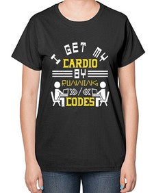 I get my cardio by running codes 41# - computer-  Ladies T-Shirt