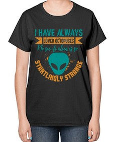 I have always loved octopuses no scifi alien 15# - ufo-  Ladies T-Shirt