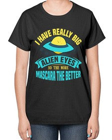 I have really big alien eyes 16# - ufo-  Ladies T-Shirt