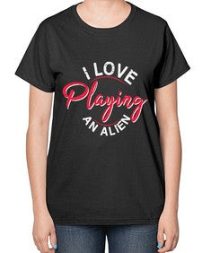 I love playing and alien 19# - ufo-  Ladies T-Shirt