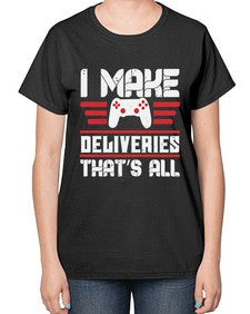 I make deliveries Thats all 23# - video games-  Ladies T-Shirt