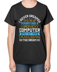 I never dreamed Id end up marrying a super sexy computer 39# - computer-  Ladies T-Shirt