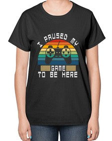I paused my game to be here 38# - computer-  Ladies T-Shirt