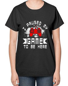 I paused my game to be here 54# - computer-  Ladies T-Shirt