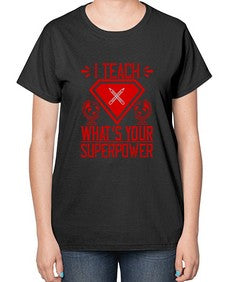 I teach whats your superpower Style 926# - teacher-  Ladies T-Shirt