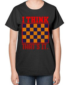 I think thats it 110# - chess-  Ladies T-Shirt