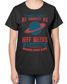 I wish i was as smart as jeff bezos 25# - ufo-  Ladies T-Shirt
