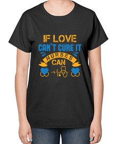 If love cant cure it Nurses can Style 936# - nurse-  Ladies T-Shirt