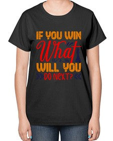 If you win what will you do next 114# - chess-  Ladies T-Shirt