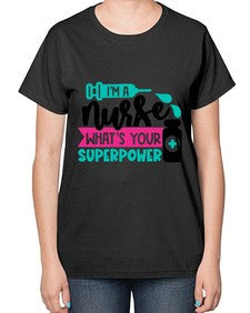Im A Nurse Whats Your Superpower Style Style 961# - nurse-  Ladies T-Shirt