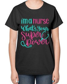 Im A Nurse Whats Your Superpower Style Style 962# - nurse-  Ladies T-Shirt