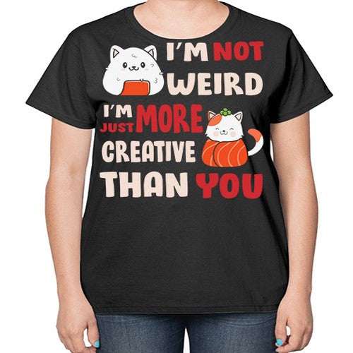 Im Not Weird Im Just More Creative 249# - anime-  Ladies T-Shirt