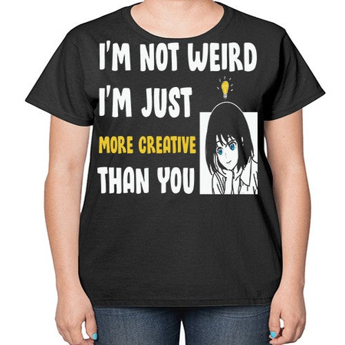 Im Not Weird Just MoreCreative Anime 250# - anime-  Ladies T-Shirt