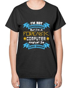 Im not superwoman but Im a foreasik analyst 33# - computer-  Ladies T-Shirt