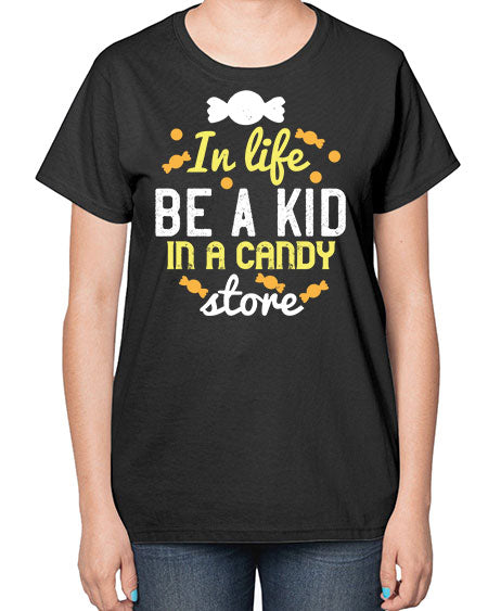 In life be a kid in a candy store Style 122# - kids-  Ladies T-Shirt