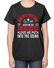 It is not how much we do it is how much love we put into the doing Style 246# - nurse-  Ladies T-Shirt