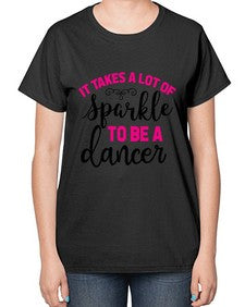 It takes a lot of sparkle to be a dancer 144# - ballet-  Ladies T-Shirt