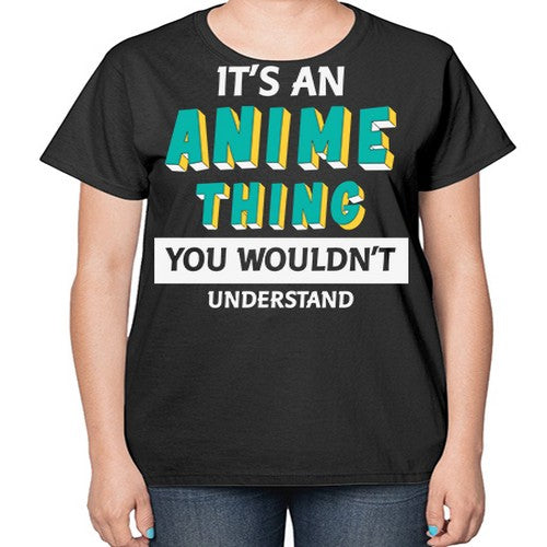 Its An Anime Thing You Aint Understand 254# - anime-  Ladies T-Shirt