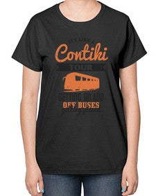 Its like a Contiki tour getting on and off buses getting pissed 3# - bus-  Ladies T-Shirt