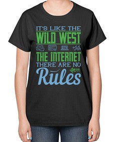 Its like the Wild West the Internet There are no rules 63# - internet-  Ladies T-Shirt