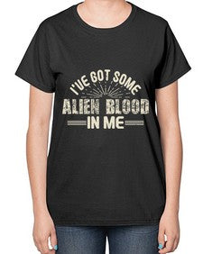 Ive got some alien blood in me 31# - ufo-  Ladies T-Shirt