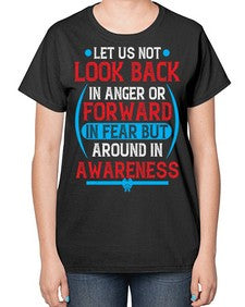 Let us not look back in anger or forward in fear but around in awareness Style 36# - Self awareness-  Ladies T-Shirt