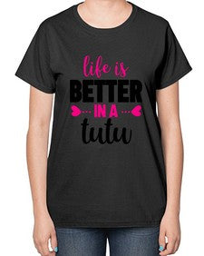 Life is better in a tutu 153# - ballet-  Ladies T-Shirt