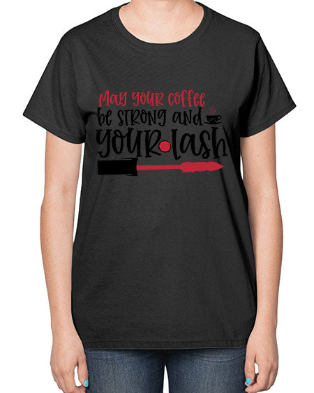 May your coffee be strong and your lash design Style 222# -makeup  Ladies T-Shirt