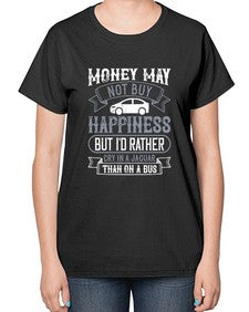Money may not buy happiness but Id rather cry in a Jaguar than on a bus 41# - car-  Ladies T-Shirt