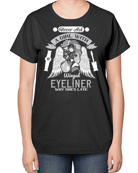 Never ask a girl with winged eyeliner why she’s late Style 189# -makeup  Ladies T-Shirt