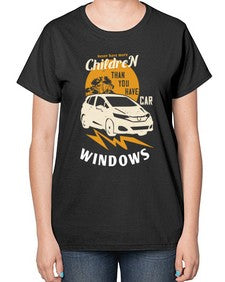 Never have more children than you have car windows 44# - car-  Ladies T-Shirt