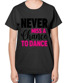 Never miss a chance to dance 168# - ballet-  Ladies T-Shirt