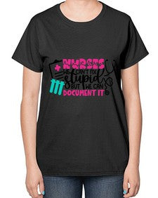 Nurses We Cant Fix Stupid But We Can Document It Style Style 1256# - nurse-  Ladies T-Shirt