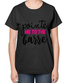 Pointe me to the barre 173# - ballet-  Ladies T-Shirt