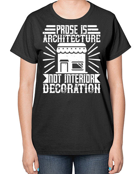 Prose is architecture not interior decoration Style 346# - architect-  Ladies T-Shirt