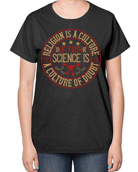 Religion is a culture of faith science is a culture of doubt 325# - general science-  Ladies T-Shirt