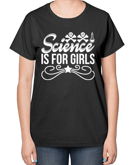 Science Is For Girls 100# - general science-  Ladies T-Shirt