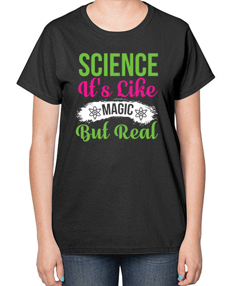 Science Its Like Magic But Real 80# - general science-  Ladies T-Shirt