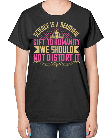 Science is a beautiful gift to humanity we should not distort it 320# - general science-  Ladies T-Shirt