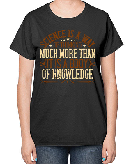 Science is a way of thinking much more than it is a body of knowledge 318# - general science-  Ladies T-Shirt