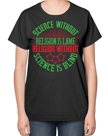 Science without religion is lame religion without science is blind 313# - general science-  Ladies T-Shirt