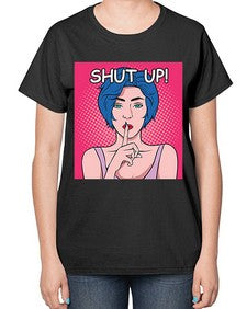Shut Up 1044# - art pop art-  Ladies T-Shirt
