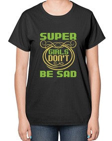Super girls dont be sadd 245# - cartoon super hero-  Ladies T-Shirt