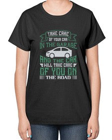Take care of your car in the garage and the car will take care of you on the road 76# - car-  Ladies T-Shirt
