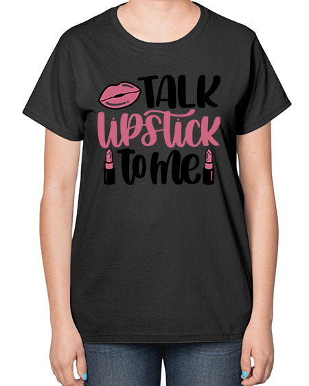 Talk Lipstick To Me Style 15# -makeup  Ladies T-Shirt