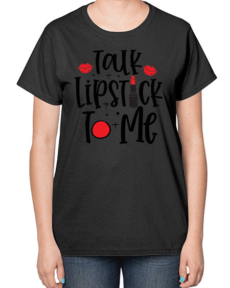 Talk Lipstick To Me Style 218# -makeup  Ladies T-Shirt