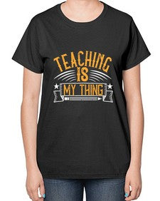 Teaching Is My Thing Style 1484# - teacher-  Ladies T-Shirt