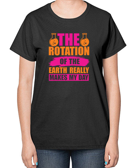The Rotation Of The Earth Really Makes My Day 14# - nature-  Ladies T-Shirt