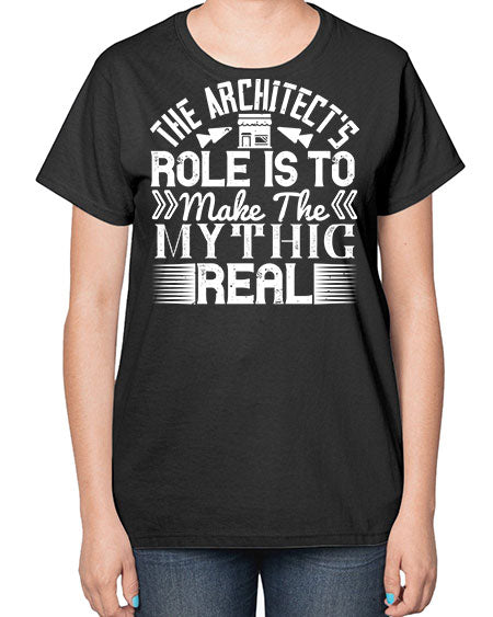 The architects role is to make the mythic real Style 409# - architect-  Ladies T-Shirt