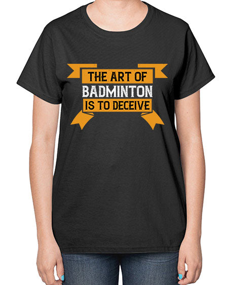 The art of badminton is to deceive 1853# - badminton-  Ladies T-Shirt